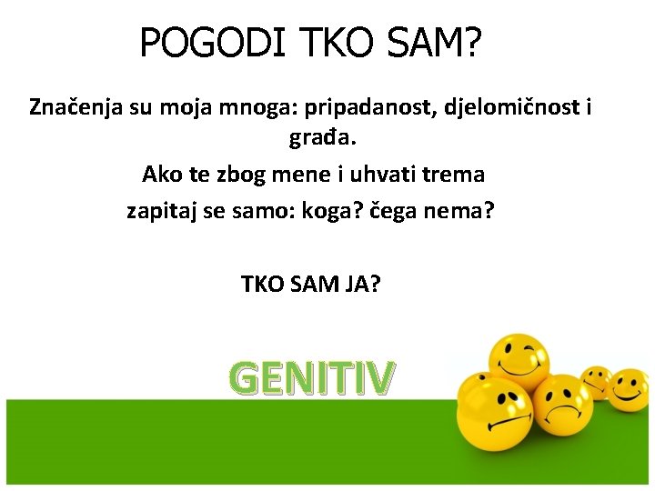 POGODI TKO SAM? Značenja su moja mnoga: pripadanost, djelomičnost i građa. Ako te zbog