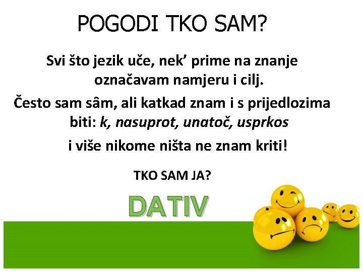 POGODI TKO SAM? Svi što jezik uče, nek’ prime na znanje označavam namjeru i