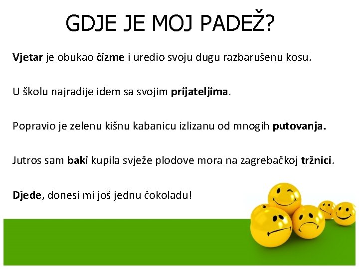 GDJE JE MOJ PADEŽ? Vjetar je obukao čizme i uredio svoju dugu razbarušenu kosu.