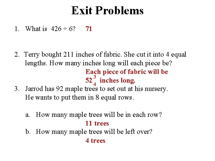 Exit Problems 1. What is 426 ÷ 6? 71 2. Terry bought 211 inches
