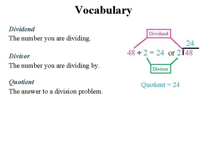 Vocabulary Dividend The number you are dividing. Divisor The number you are dividing by.