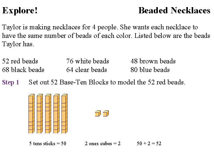 Explore! Beaded Necklaces Taylor is making necklaces for 4 people. She wants each necklace