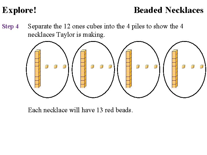 Explore! Step 4 Beaded Necklaces Separate the 12 ones cubes into the 4 piles