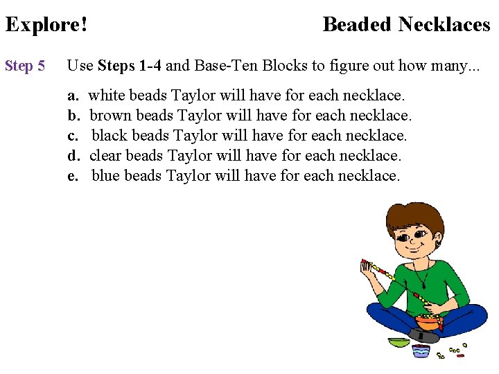 Explore! Step 5 Beaded Necklaces Use Steps 1 -4 and Base-Ten Blocks to figure