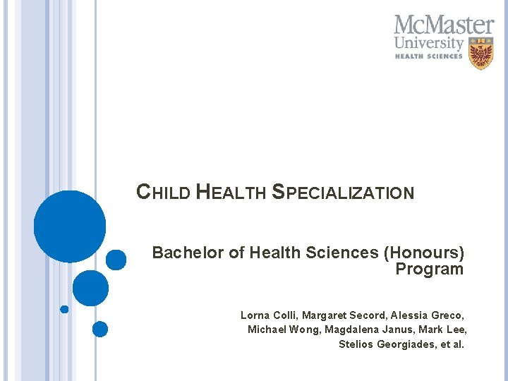 CHILD HEALTH SPECIALIZATION Bachelor of Health Sciences (Honours) Program Lorna Colli, Margaret Secord, Alessia