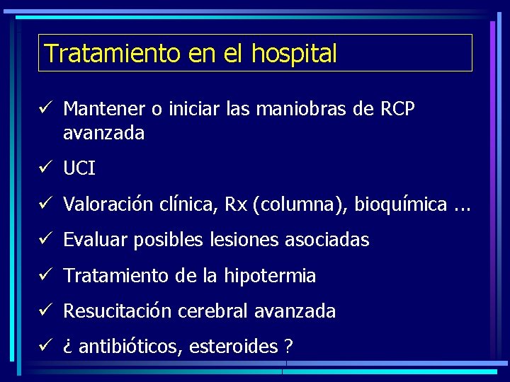 Tratamiento en el hospital ü Mantener o iniciar las maniobras de RCP avanzada ü