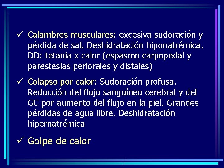 ü Calambres musculares: excesiva sudoración y pérdida de sal. Deshidratación hiponatrémica. DD: tetania x