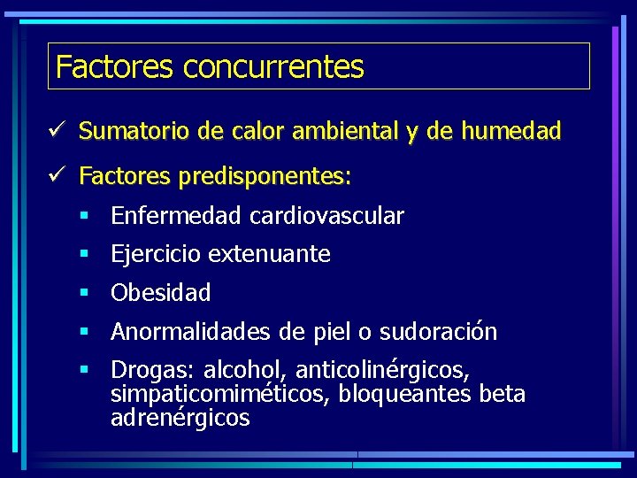 Factores concurrentes ü Sumatorio de calor ambiental y de humedad ü Factores predisponentes: §