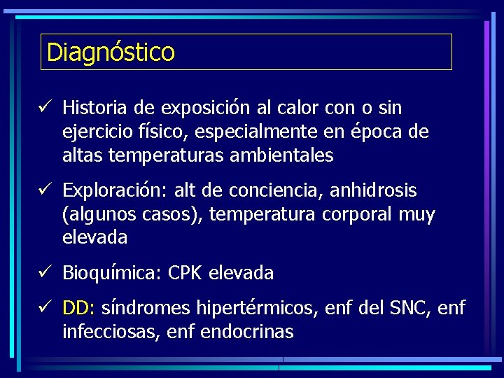 Diagnóstico ü Historia de exposición al calor con o sin ejercicio físico, especialmente en