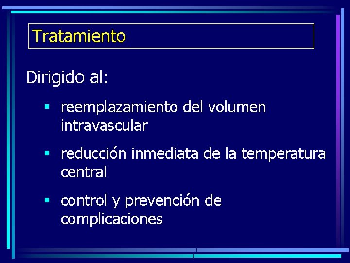 Tratamiento Dirigido al: § reemplazamiento del volumen intravascular § reducción inmediata de la temperatura