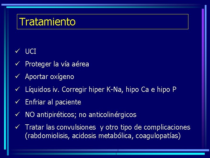 Tratamiento ü UCI ü Proteger la vía aérea ü Aportar oxígeno ü Líquidos iv.