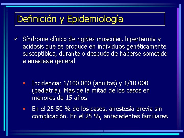 Definición y Epidemiología ü Síndrome clínico de rigidez muscular, hipertermia y acidosis que se