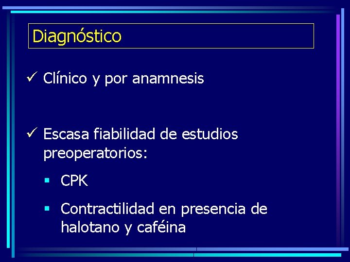 Diagnóstico ü Clínico y por anamnesis ü Escasa fiabilidad de estudios preoperatorios: § CPK