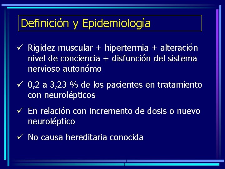 Definición y Epidemiología ü Rigidez muscular + hipertermia + alteración nivel de conciencia +