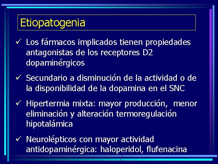 Etiopatogenia ü Los fármacos implicados tienen propiedades antagonistas de los receptores D 2 dopaminérgicos