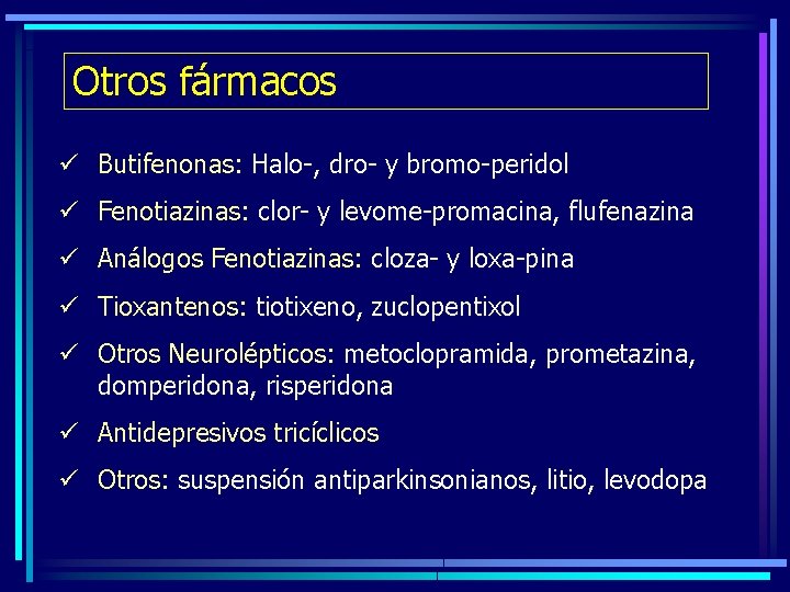 Otros fármacos ü Butifenonas: Halo-, dro- y bromo-peridol ü Fenotiazinas: clor- y levome-promacina, flufenazina