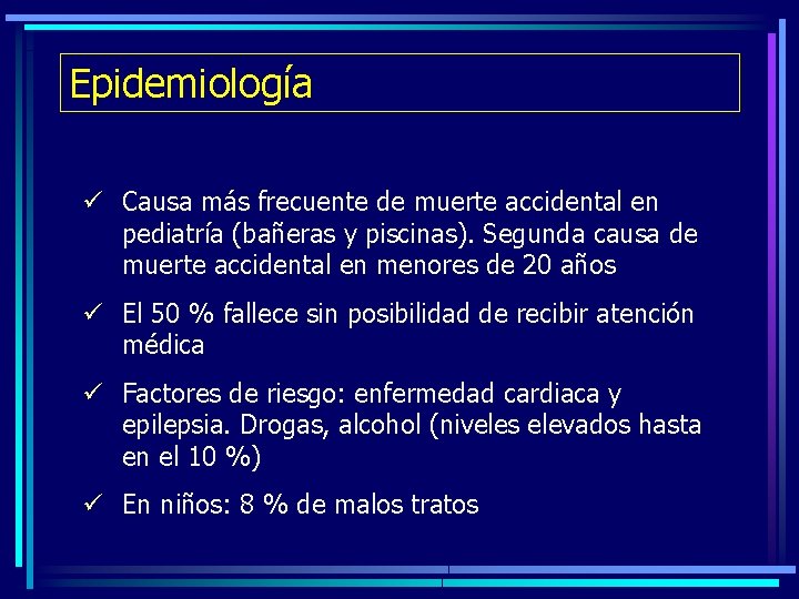 Epidemiología ü Causa más frecuente de muerte accidental en pediatría (bañeras y piscinas). Segunda