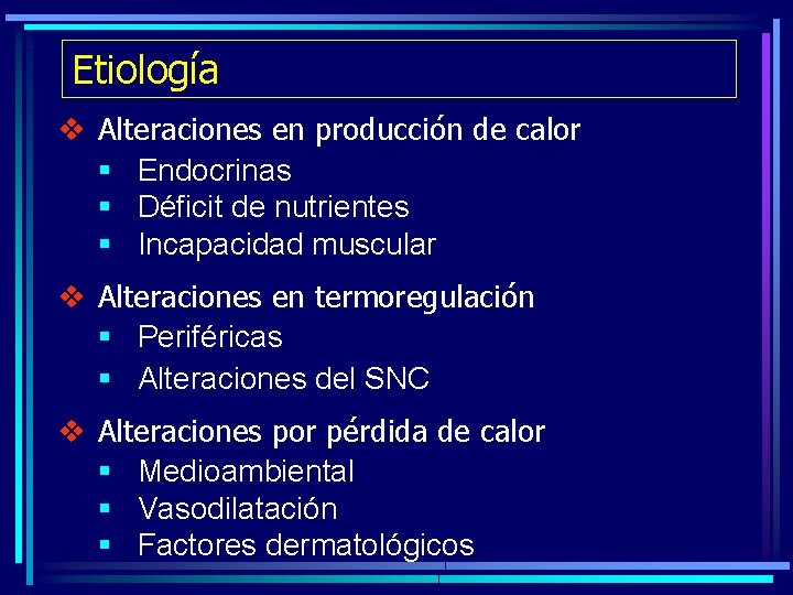 Etiología v Alteraciones en producción de calor § Endocrinas § Déficit de nutrientes §