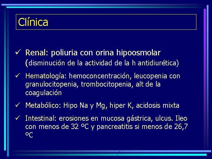 Clínica ü Renal: poliuria con orina hipoosmolar (disminución de la actividad de la h