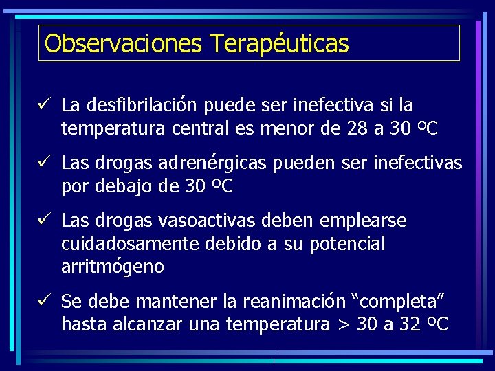 Observaciones Terapéuticas ü La desfibrilación puede ser inefectiva si la temperatura central es menor