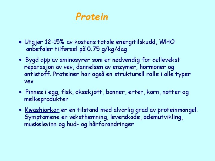 Protein Utgjør 12 -15% av kostens totale energitilskudd, WHO anbefaler tilførsel på 0. 75