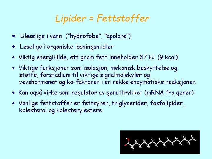 Lipider = Fettstoffer Uløselige i vann (“hydrofobe”, “apolare”) Løselige i organiske løsningsmidler Viktig energikilde,