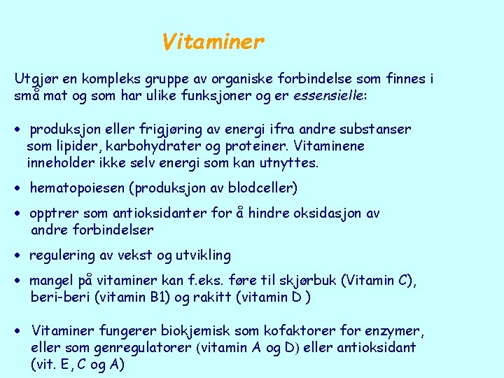 Vitaminer Utgjør en kompleks gruppe av organiske forbindelse som finnes i små mat og