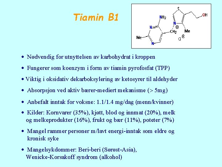 Tiamin B 1 Nødvendig for utnyttelsen av karbohydrat i kroppen Fungerer som koenzym i