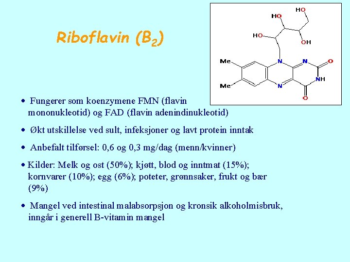Riboflavin (B 2) Fungerer som koenzymene FMN (flavin mononukleotid) og FAD (flavin adenindinukleotid) Økt