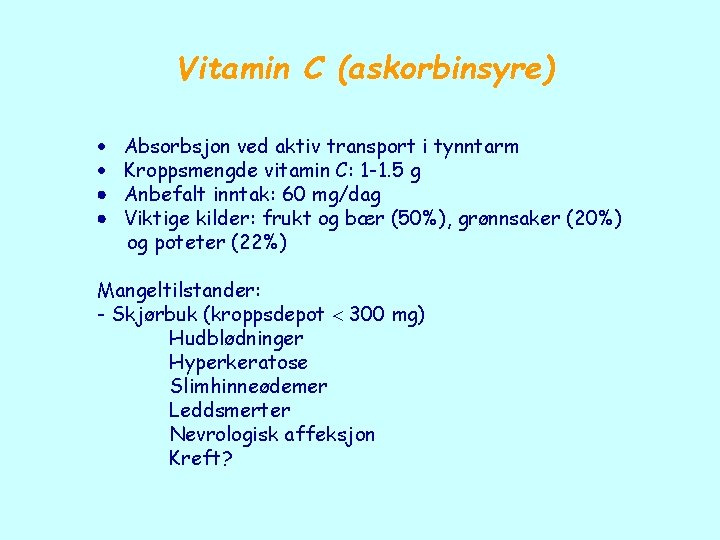 Vitamin C (askorbinsyre) Absorbsjon ved aktiv transport i tynntarm Kroppsmengde vitamin C: 1 -1.