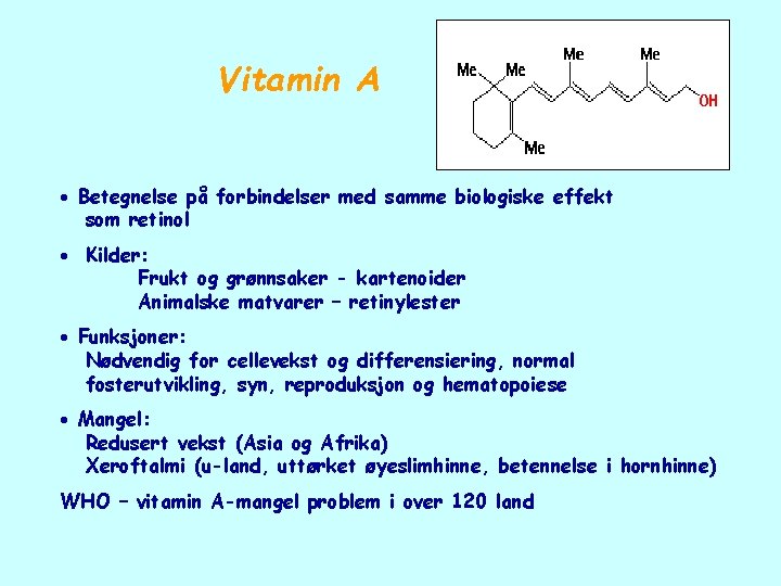 Vitamin A Betegnelse på forbindelser med samme biologiske effekt som retinol Kilder: Frukt og