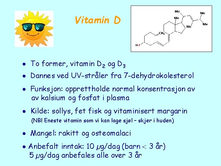 Vitamin D To former, vitamin D 2 og D 3 Dannes ved UV-stråler fra
