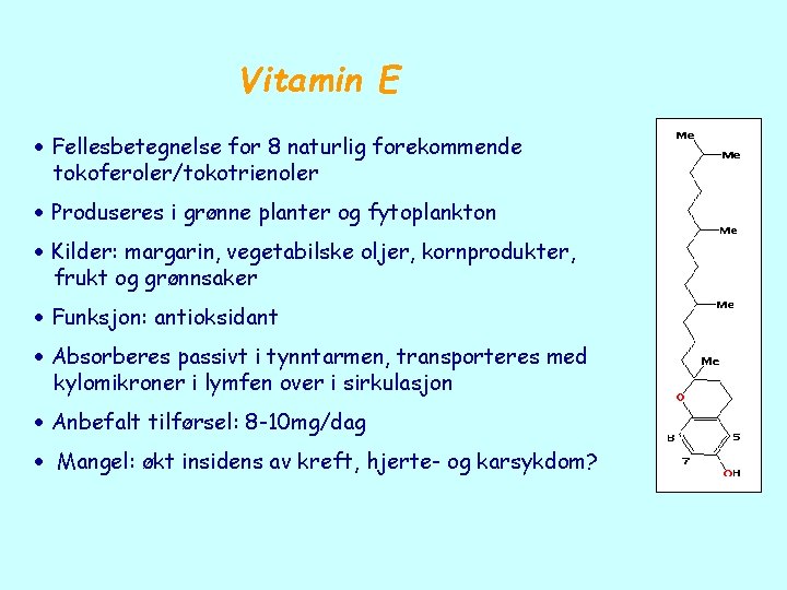Vitamin E Fellesbetegnelse for 8 naturlig forekommende tokoferoler/tokotrienoler Produseres i grønne planter og fytoplankton