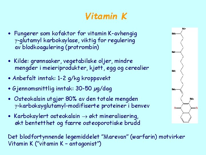 Vitamin K Fungerer som kofaktor for vitamin K-avhengig -glutamyl karboksylase, viktig for regulering av