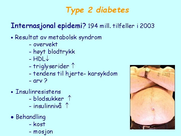 Type 2 diabetes Internasjonal epidemi? 194 mill. tilfeller i 2003 Resultat av metabolsk syndrom