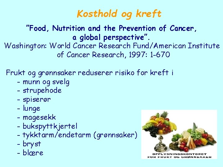 Kosthold og kreft ”Food, Nutrition and the Prevention of Cancer, a global perspective”. Washington: