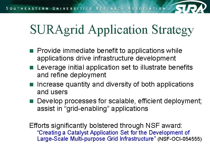 SURAgrid Application Strategy Provide immediate benefit to applications while applications drive infrastructure development n SURAgrid Application Strategy Provide immediate benefit to applications while applications drive infrastructure development n