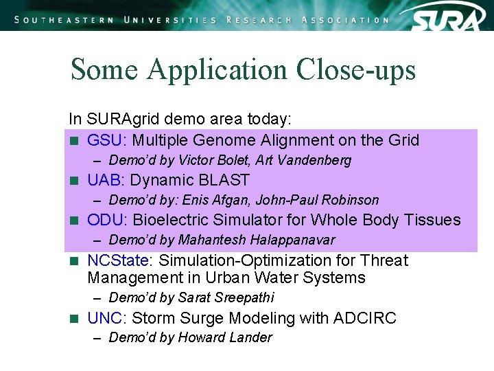 Some Application Close-ups In SURAgrid demo area today: n GSU: Multiple Genome Alignment on Some Application Close-ups In SURAgrid demo area today: n GSU: Multiple Genome Alignment on