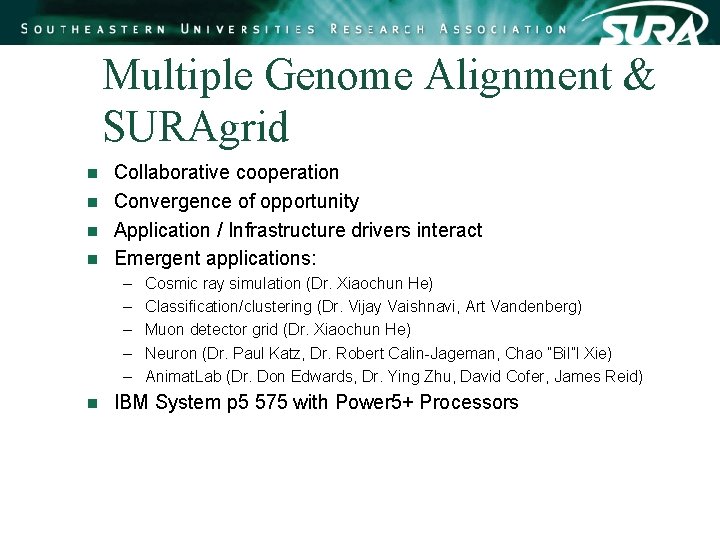 Multiple Genome Alignment & SURAgrid Collaborative cooperation n Convergence of opportunity n Application / Multiple Genome Alignment & SURAgrid Collaborative cooperation n Convergence of opportunity n Application /