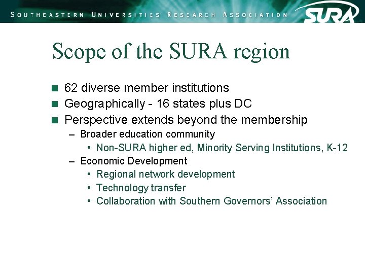 Scope of the SURA region 62 diverse member institutions n Geographically - 16 states Scope of the SURA region 62 diverse member institutions n Geographically - 16 states