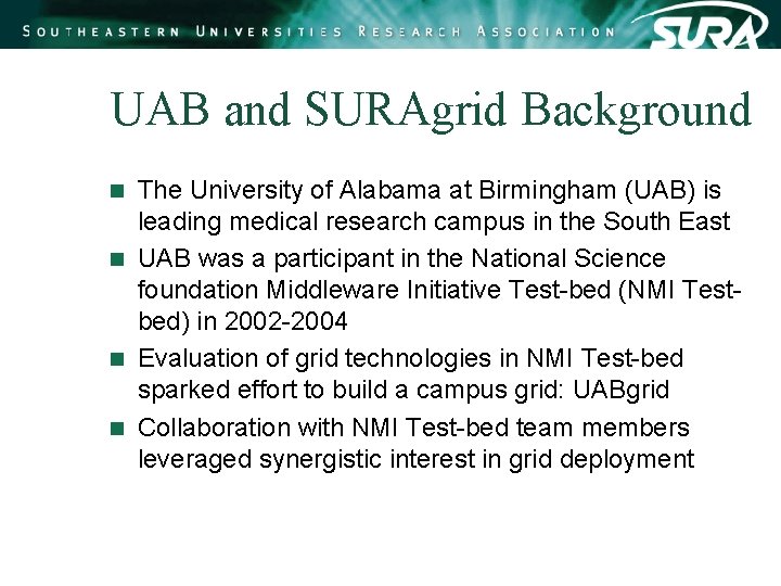 UAB and SURAgrid Background The University of Alabama at Birmingham (UAB) is leading medical UAB and SURAgrid Background The University of Alabama at Birmingham (UAB) is leading medical