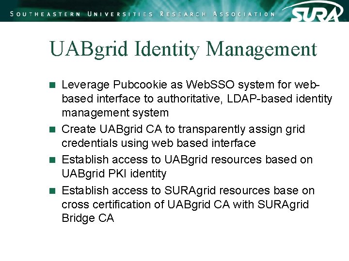 UABgrid Identity Management Leverage Pubcookie as Web. SSO system for webbased interface to authoritative, UABgrid Identity Management Leverage Pubcookie as Web. SSO system for webbased interface to authoritative,