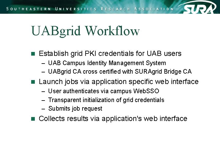 UABgrid Workflow n Establish grid PKI credentials for UAB users – UAB Campus Identity UABgrid Workflow n Establish grid PKI credentials for UAB users – UAB Campus Identity