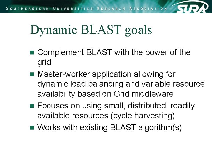 Dynamic BLAST goals Complement BLAST with the power of the grid n Master-worker application Dynamic BLAST goals Complement BLAST with the power of the grid n Master-worker application
