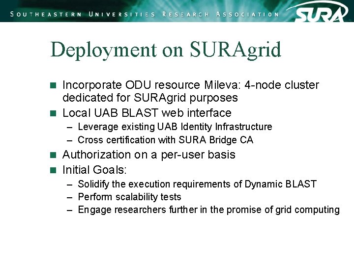 Deployment on SURAgrid Incorporate ODU resource Mileva: 4 -node cluster dedicated for SURAgrid purposes Deployment on SURAgrid Incorporate ODU resource Mileva: 4 -node cluster dedicated for SURAgrid purposes