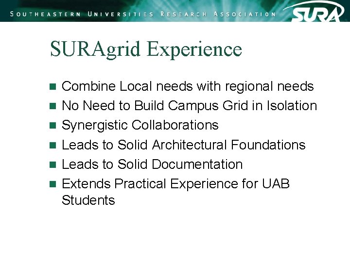 SURAgrid Experience n n n Combine Local needs with regional needs No Need to SURAgrid Experience n n n Combine Local needs with regional needs No Need to