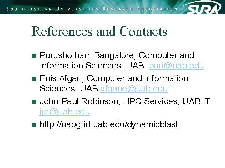 References and Contacts Purushotham Bangalore, Computer and Information Sciences, UAB puri@uab. edu n Enis References and Contacts Purushotham Bangalore, Computer and Information Sciences, UAB puri@uab. edu n Enis