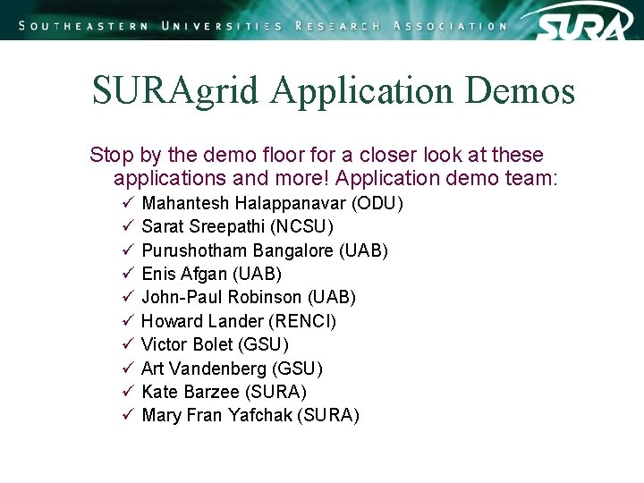 SURAgrid Application Demos Stop by the demo floor for a closer look at these SURAgrid Application Demos Stop by the demo floor for a closer look at these