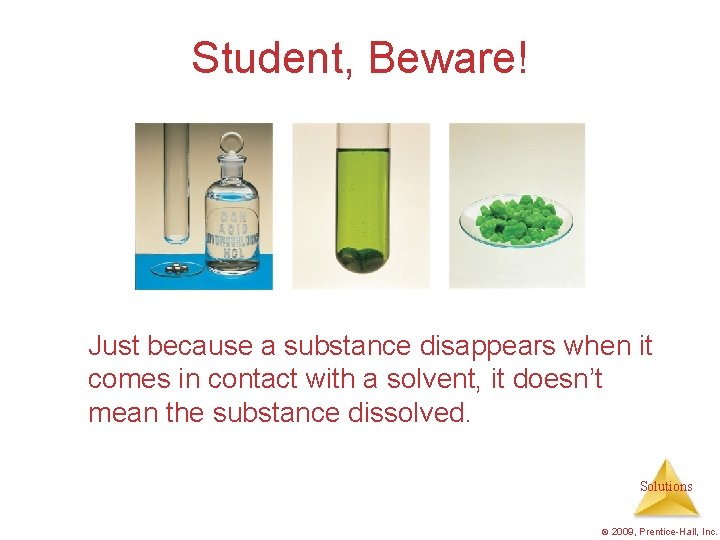 Student, Beware! Just because a substance disappears when it comes in contact with a