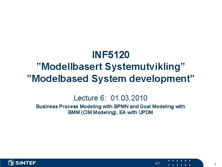 INF 5120 ”Modellbasert Systemutvikling” ”Modelbased System development” Lecture 6: 01. 03. 2010 Business Process